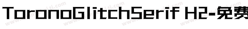 ToronoGlitchSerif H2字体转换